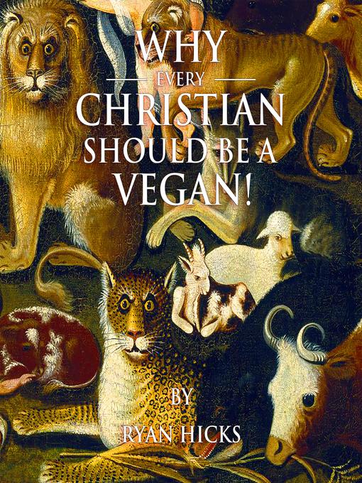 Title details for Why Every Christian Should Be a Vegan by Ryan Hicks - Wait list